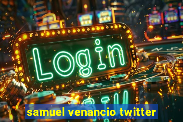 samuel venancio twitter